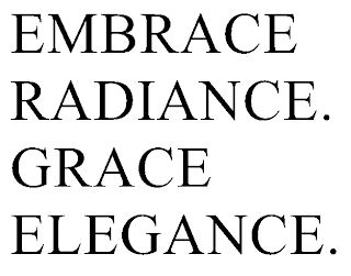 EMBRACE RADIANCE. GRACE ELEGANCE.