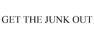 GET THE JUNK OUT