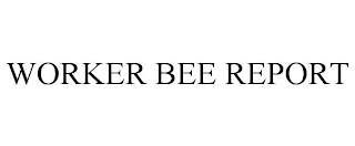 WORKER BEE REPORT