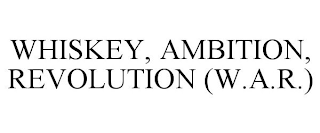 WHISKEY, AMBITION, REVOLUTION (W.A.R.)