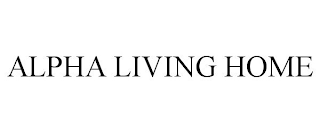 ALPHA LIVING HOME