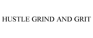 HUSTLE GRIND AND GRIT