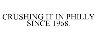 CRUSHING IT IN PHILLY SINCE 1968.