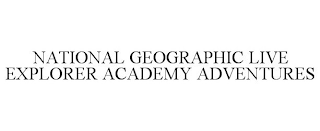 NATIONAL GEOGRAPHIC LIVE EXPLORER ACADEMY ADVENTURES