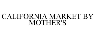 CALIFORNIA MARKET BY MOTHER'S