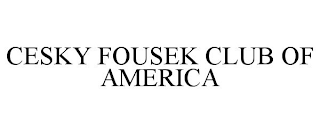 CESKY FOUSEK CLUB OF AMERICA