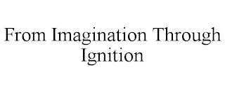 FROM IMAGINATION THROUGH IGNITION