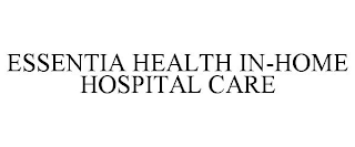 ESSENTIA HEALTH IN-HOME HOSPITAL CARE