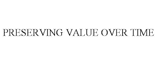 PRESERVING VALUE OVER TIME