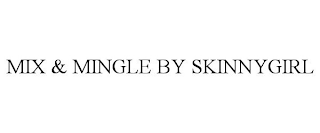 MIX & MINGLE BY SKINNYGIRL