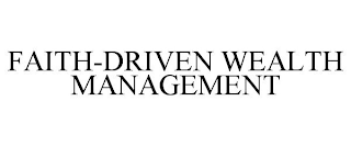 FAITH-DRIVEN WEALTH MANAGEMENT