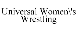 UNIVERSAL WOMEN\'S WRESTLING