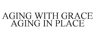 AGING WITH GRACE AGING IN PLACE