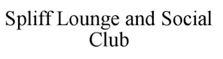 SPLIFF LOUNGE AND SOCIAL CLUB