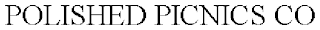 POLISHED PICNICS CO