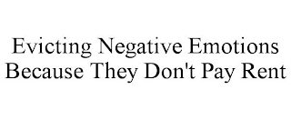 EVICTING NEGATIVE EMOTIONS BECAUSE THEY DON'T PAY RENT