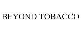 BEYOND TOBACCO