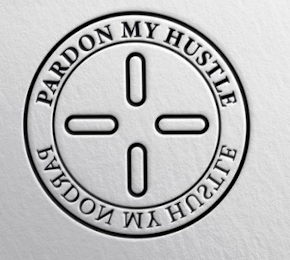 PARDON MY HUSTLE PARDON MY HUSTLE