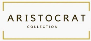 ARISTOCRAT COLLECTION