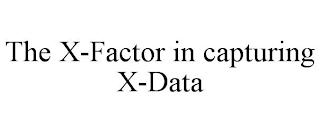 THE X-FACTOR IN CAPTURING X-DATA