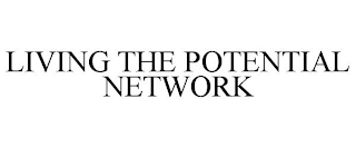 LIVING THE POTENTIAL NETWORK