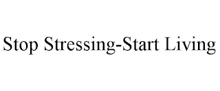 STOP STRESSING-START LIVING