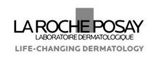 LA ROCHE POSAY LABORATOIRE DERMATOLOGIQUE LIFE-CHANGING DERMATOLOGY