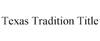 TEXAS TRADITION TITLE