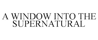 A WINDOW INTO THE SUPERNATURAL