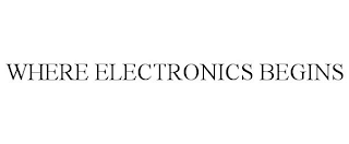 WHERE ELECTRONICS BEGINS