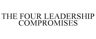 THE FOUR LEADERSHIP COMPROMISES