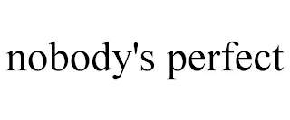 NOBODY'S PERFECT