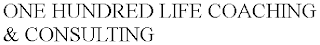 ONE HUNDRED LIFE COACHING & CONSULTING