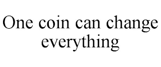 ONE COIN CAN CHANGE EVERYTHING