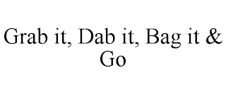 GRAB IT, DAB IT, BAG IT & GO