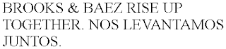 BROOKS & BAEZ RISE UP TOGETHER. NOS LEVANTAMOS JUNTOS.