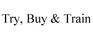 TRY, BUY & TRAIN