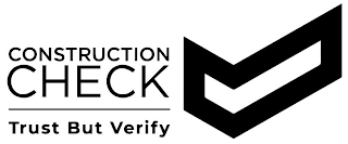 CONSTRUCTION CHECK TRUST BUT VERIFY
