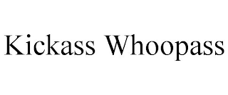 KICKASS WHOOPASS