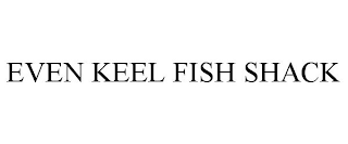 EVEN KEEL FISH SHACK