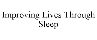 IMPROVING LIVES THROUGH SLEEP