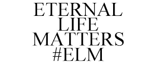 ETERNAL LIFE MATTERS #ELM