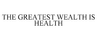 THE GREATEST WEALTH IS HEALTH