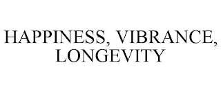 HAPPINESS, VIBRANCE, LONGEVITY