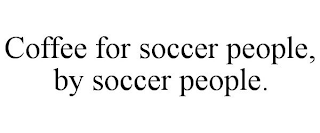 COFFEE FOR SOCCER PEOPLE, BY SOCCER PEOPLE.