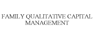 FAMILY QUALITATIVE CAPITAL MANAGEMENT