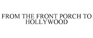 FROM THE FRONT PORCH TO HOLLYWOOD