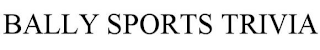 BALLY SPORTS TRIVIA