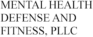 MENTAL HEALTH DEFENSE AND FITNESS, PLLC