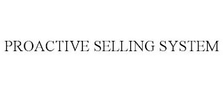 PROACTIVE SELLING SYSTEM